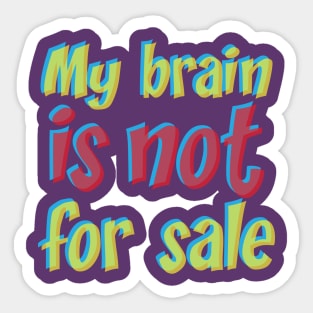 My brain is not for sale Sticker